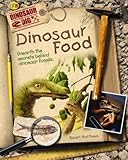 Dinosaur food : unearth the secrets behind dinosaur fossils