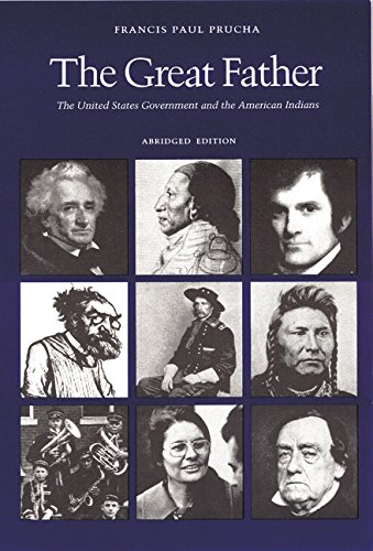 The Great Father: The United States Government and the American Indians (Abridged Edition), by Francis Paul Prucha
