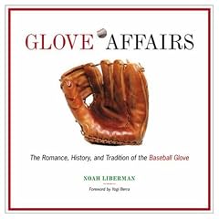 Glove Affairs: The Romance, History, and Tradition of the Baseball Glove