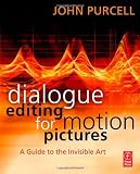 Dialogue Editing for Motion Pictures: A Guide to the Invisible Art