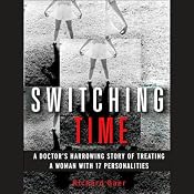 Switching Time: A Doctor's Harrowing Story of Treating a Woman with 17 Personalities | [Richard Baer]