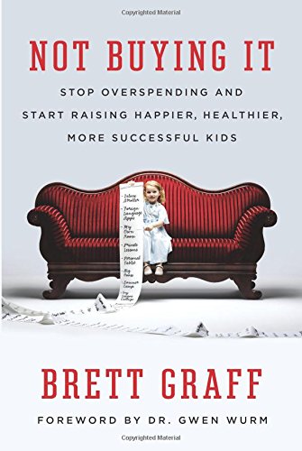Not Buying It: Stop Overspending and Start Raising Happier, Healthier, More Successful Kids
