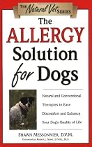 The Allergy Solution for Dogs: Natural and Conventional Therapies to Ease Discomfort and Enhance Your Dog's Quality of Life (Natural Vet)