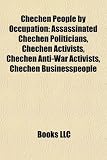 Chechen People by Occupation: Assassinated Chechen Politicians, Chechen Activists, Chechen Anti-War Activists, Chechen Businesspeople