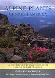 Alpine Plants of North America: An Encyclopedia of Mountain Flowers from the Rockies to Alaska