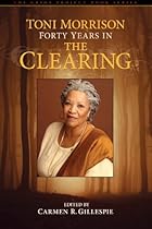 Toni Morrison: Forty Years in The Clearing (The Griot Project Book Series) Toni Morrison: Forty Years in The Clearing (The Griot Project Book Series)