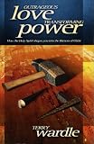 Outrageous Love, Transforming Power: How the Holy Spirit Shapes You into the Likeness of Christ