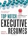 Top Notch Executive Resumes: Creating Flawless Resumes for Managers, Executives, and CEOs by Katharine Hansen
