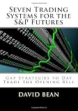 Seven Trading Systems for the S&P Futures: Gap Strategies to Day Trade the Opening Bell