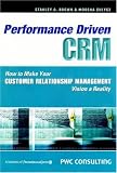 Performance-Driven CRM: How to Make Your Customer Relationship Management Vision a Reality