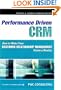 Performance-Driven CRM: How to Make Your Customer Relationship Management Vision a Reality