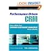Performance-Driven CRM: How to Make Your Customer Relationship Management Vision a Reality