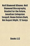 Neil Diamond Albums: Neil Diamond Discography, Headed for the Future, Jonathan Livingston Seagull, Home Before Dark, Hot August Night, 12 S-