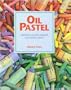 Oil Pastel: Materials and Techniques for Today's Artist