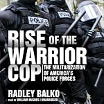 The Militarization of America&rsquo;s Police Forces  -  Radley Balko