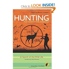 Hunting: In Search of the Wild Life (Philosophy for Everyone)
