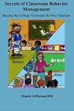 Secrets of Classroom Behavior Management: Beyond the College Textbooks for New Teachers