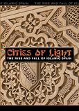 Cities of Light: The Rise and Fall of Islamic Spain
