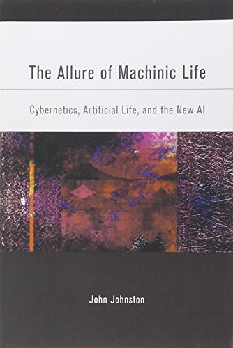 The Allure of Machinic Life: Cybernetics, Artificial Life, and the New AI (MIT Press)