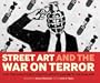 Street Art and the War on Terror: How the World's Best Graffiti Artists Said No to the Iraq War