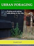 URBAN FORAGING - Finding and eating wild plants in the city.