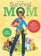Survival Mom: How to Prepare Your Family for Everyday Disasters and Worst-Case Scenarios