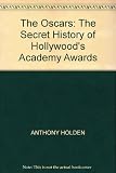 The Oscars : the secret history of Hollywood's Academy awards