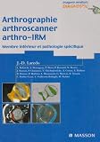 Arthrographie, arthroscanner, arthro-IRM, tome 2 : membres inf�rieurs et pathologies