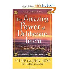 The Amazing Power of Deliberate Intent: Living the Art of Allowing