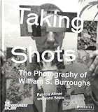 Taking shots : the photography of William S. Burroughs