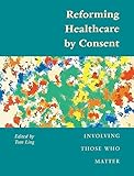Reforming healthcare by consent : involving those who matter