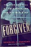 Forgiven: The Rise and Fall of Jim Bakker and the Ptl Ministry