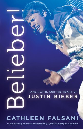 Belieber!: Fame, Faith and the Heart of Justin Bieber