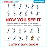 Now You See It: How the Brain Science of Attention Will Transform the Way We Live, Work, and Learn