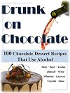 Drunk On Chocolate: 100 Chocolate Dessert Recipes That Use Alcohol
