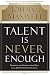 Talent Is Never Enough: Discover the Choices That Will Take You Beyond Your Talent