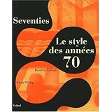 Seventies : Le style des ann�es 70par Dominic Lutyens
