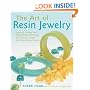 The Art of Resin Jewelry: Techniques and Projects for Creating Stylish Designs