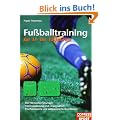 Fu�balltraining f�r 11- bis 15-J�hrige: Die 100 besten �bungen, Trainingsplanung und -organisation, psychologische und p�dagogische Grundlagen