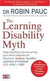 The Learning Disability Myth: Understanding and Overcoming Your Child's Diagnosis of Dyspraxia, Tourette's Syndrome of Childhood, ADD, ADHD or OCD