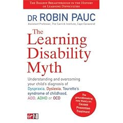 The Learning Disability Myth: Understanding and Overcoming Your Child's Diagnosis of Dyspraxia, Tourette's Syndrome of Childhood, ADD, ADHD or OCD