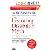 The Learning Disability Myth: Understanding and Overcoming Your Child's Diagnosis of Dyspraxia, Dyslexia, Tourette's Syndrome of Childhood, ADD, ADHD or OCD