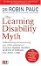 The Learning Disability Myth: Understanding and Overcoming Your Child's Diagnosis of Dyspraxia, Dyslexia, Tourette's Syndrome of Childhood, ADD, ADHD or OCD
