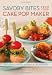 Savory Bites From Your Cake Pop Maker: 75 Fun Snacks, Adorable Appetizers and Delicious Entrees