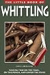 The Little Book of Whittling: Passing Time on the Trail, on the Porch, and Under the Stars