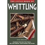 The Little Book of Whittling: Passing Time on the Trail, on the Porch, and Under the Stars