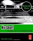 Mix Smart: Pro Audio Tips For Your Multitrack Mix