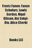 Produkt-Bild: Frantz Fanon: Fanon Scholars, Lewis Gordon, Nigel Gibson, Ato Sekyi-Otu, Alice Cherki