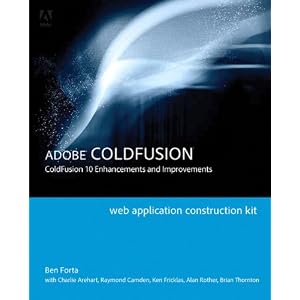 Adobe ColdFusion Web Application Construction Kit: ColdFusion 10 Enhancements and Improvements