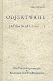 Objektwahl: (All You Need Is Love..) - &Uuml;ber Paarbildungsstrategien / Bruchst&uuml;ck einer Freudbiographie - Klaus Theweleit